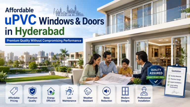 Premium uPVC Windows and Doors in Hyderabad: Features, Benefits & Buying Guide